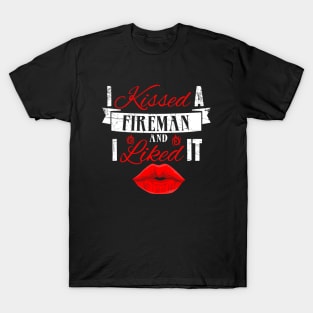 I kissed a fireman and I liked it T-Shirt